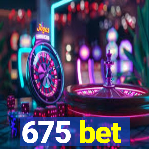 675 bet